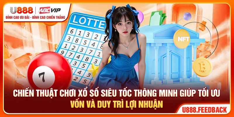 Chiến thuật chơi xổ số siêu tốc thông minh giúp tối ưu vốn và duy trì lợi nhuận