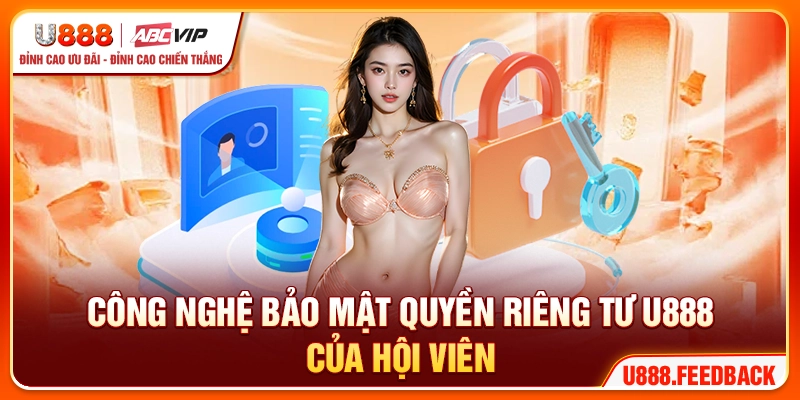 Công nghệ bảo mật quyền riêng tư U888 của hội viên