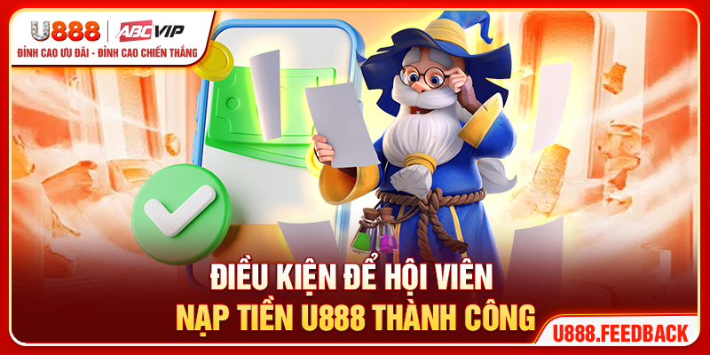 Điều kiện để hội viên nạp tiền U888 thành công