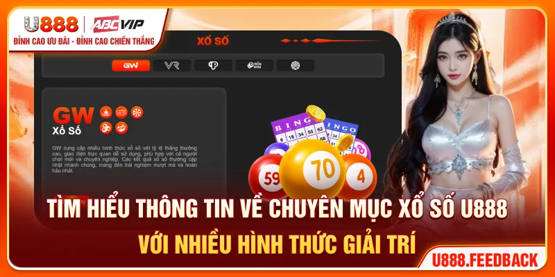 Tìm hiểu thông tin về chuyên mục xổ số U888 với nhiều hình thức giải trí đa dạng