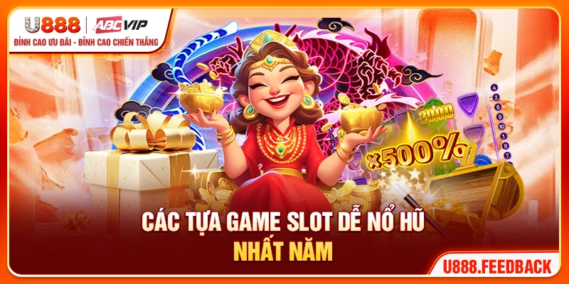 Các tựa game slot dễ nổ hũ nhất năm