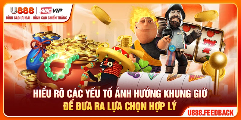 Hiểu rõ các yếu tố ảnh hưởng khung giờ để đưa ra lựa chọn hợp lý