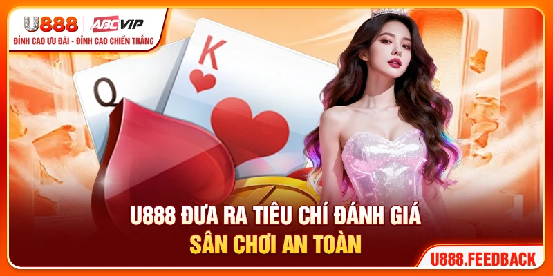U888 đưa ra tiêu chí đánh giá sân chơi an toàn
